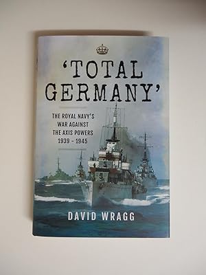 'TOTAL GERMANY' : The Royal Navy's War Against the Axis Powers 1939-1945