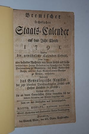 Bremischer sechsfacher Staats-Calender auf das Jahr 1791 worinn die gewöhnliche Calender-Arbeit s...