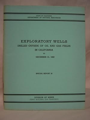 Seller image for EXPLORATORY WELLS DRILLED OUTSIDE OF OIL AND GAS FIELDS IN CALIFORNIA TO DECEMBER 31, 1950; SPECIAL REPORT 23, JULY 1952 for sale by Robert Gavora, Fine & Rare Books, ABAA