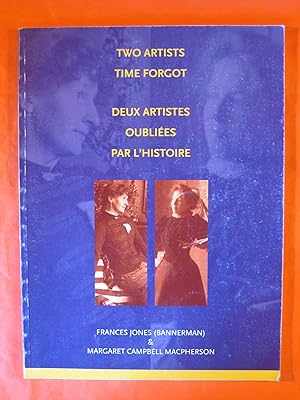 Seller image for Two Artists Time Forgot /Deux Artistes Oubliees Par L'histoire: Frances Jones (Bannerman) & Margaret Campbell Macpherson for sale by Pistil Books Online, IOBA