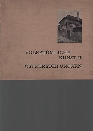 Volkstümliche Kunst II: Österreich-Ungarn. Hrsg. und photographisch aufgenommen von Martin Gerlac...