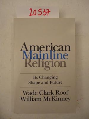 Seller image for American Mainline Religion. Its Changing Shape and Future for sale by Galerie fr gegenstndliche Kunst