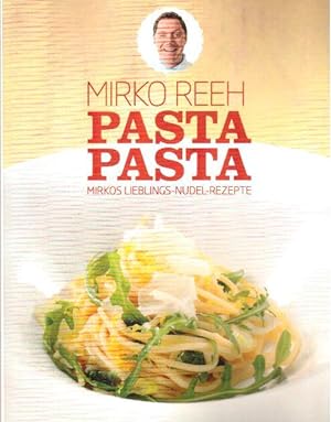 Pasta Pasta: Mirkos Lieblings Nudel Rezepte