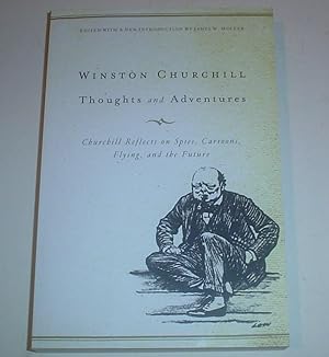 THOUGHTS AND ADVENTURES. Churchill reflects on Spies, Cartoons, Flying and the Future. Edited wit...