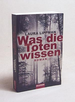 Bild des Verkufers fr Was die Toten wissen : Roman / Laura Lippman. Aus dem Amerikan. von Mo Zuber zum Verkauf von Versandantiquariat Buchegger