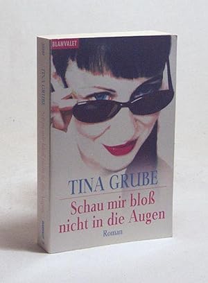 Imagen del vendedor de Schau mir blo nicht in die Augen : Roman / Tina Grube a la venta por Versandantiquariat Buchegger