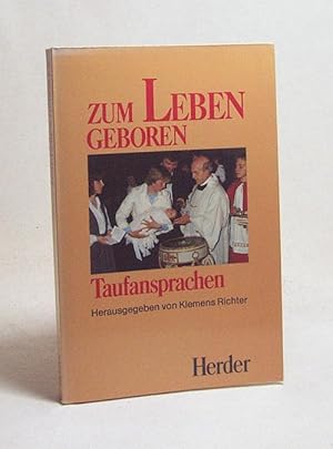 Bild des Verkufers fr Zum Leben geboren : Taufansprachen / hrsg. von Klemens Richter zum Verkauf von Versandantiquariat Buchegger