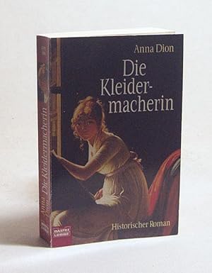 Bild des Verkufers fr Die Kleidermacherin : [historischer Roman] / Anna Dion zum Verkauf von Versandantiquariat Buchegger
