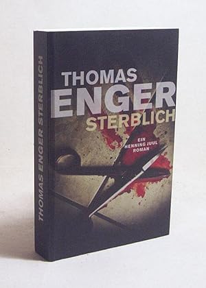 Seller image for Sterblich : ein Henning-Juul-Roman / Thomas Enger. Aus dem Norweg. von Gnther Frauenlob und Maike Drries for sale by Versandantiquariat Buchegger