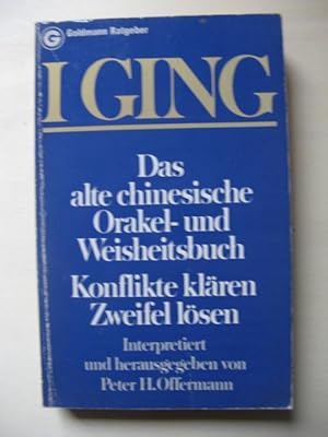 Seller image for Das alte chinesische Orakel- und Weisheitsbuch I Ging: Konflikte klren, Zweifel lsen. Interpretiert und herausgegeben von Peter O. Offermann. for sale by Antiquariat Steinwedel