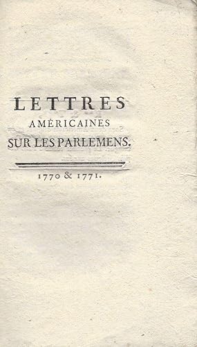 Lettres Américaines sur les Parlemens. 1770 & 1771