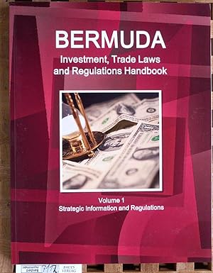 Bermuda Investment, Trade Laws and Regulations Handbook Strategic Information and Regulations (Wo...