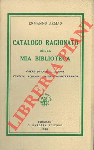 Seller image for Catalogo ragionato della mia biblioteca. Opere di consultazione. Venezia. albania. Oriente Mediterraneo. for sale by Libreria Piani