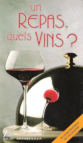 Un Repas Quels Vins ? : le Livre Pratique Du vin Plaisir