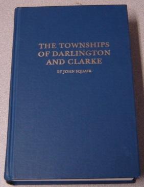 The Townships Of Darlington And Clarke, Including Bowmanville And Newcastle, Province Of Ontario,...