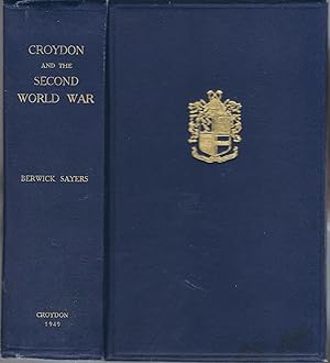 Croydon and the Second World War: The Official History of the War Work of the Borough and Its Cit...