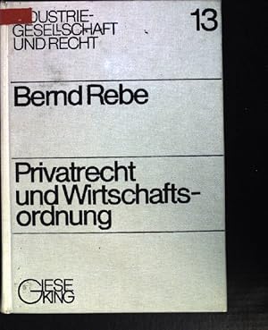 Seller image for Privatrecht und Wirtschaftsordnung : zur vertragsrechtl. Relevanz d. Ordnungsfunktionen dezentraler Interessenkoordination in e. Wettbewerbswirtschaft. Industrie-Gesellschaft und Recht ; Bd. 13 for sale by books4less (Versandantiquariat Petra Gros GmbH & Co. KG)