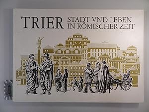 Trier. Stadt und Leben in römischer Zeit.