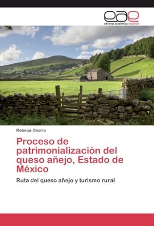 Seller image for Proceso de patrimonializacin del queso aejo, Estado de Mxico : Ruta del queso aejo y turismo rural for sale by AHA-BUCH GmbH