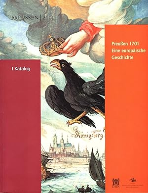 Preußen 1701 - eine europäische Geschichte. Katalog.