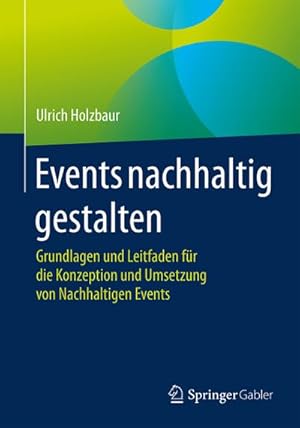 Bild des Verkufers fr Events nachhaltig gestalten : Grundlagen und Leitfaden fr die Konzeption und Umsetzung von Nachhaltigen Events zum Verkauf von AHA-BUCH GmbH