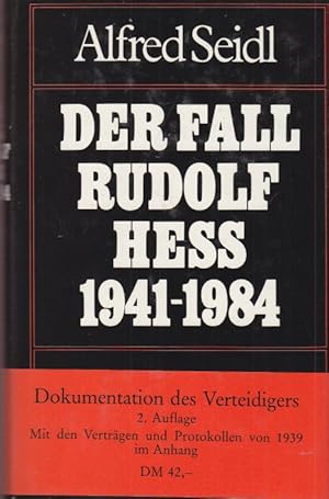 Der Fall Rudolf Hess 1941-1984. Dokumentation seines Verteidigers. Mit den Veträgen und Protokoll...