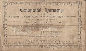 The Continental Harmony, Containing a Number of Anthems, Fuges, and Chorusses, in Several Parts. ...