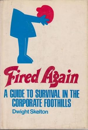 Fired Again A Guide to Survival in the Corporate Foothills