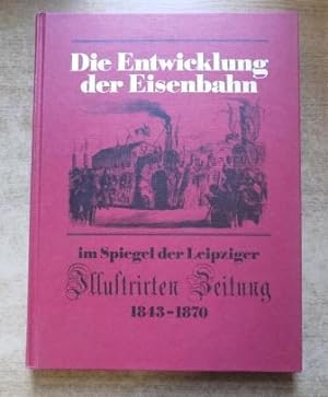Seller image for Die Entwicklung der Eisenbahn im Spiegel der Leipziger Illustrierten Zeitung 1843 - 1870. for sale by Antiquariat BcherParadies