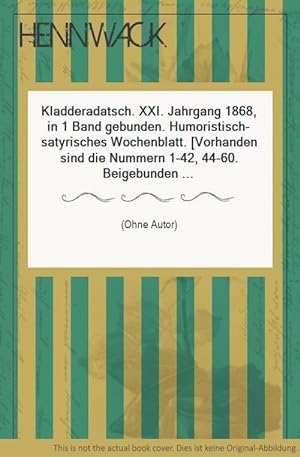 Kladderadatsch. XXI. Jahrgang 1868, in 1 Band gebunden. Humoristisch-satyrisches Wochenblatt. [Vo...