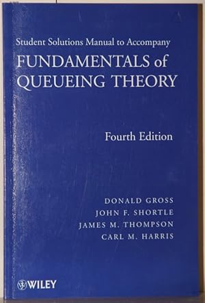 Student Solutions Manual to Accompany Fundamentals of Queueing Theory (Wiley Series in Probabilit...