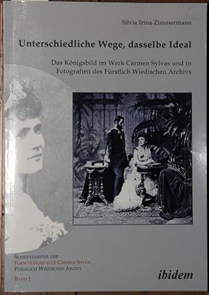 Bild des Verkufers fr Unterschiedliche Wege, dasselbe Ideal. Das Knigsbild im Werk Carmen Sylvas und in Fotografien des Frstlich Wiedischen Archivs (= Schriftenreihe der Forschungsstelle Carmen Sylva Frstlich Wiedisches Archiv). zum Verkauf von Antiquariat  Braun