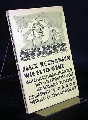 Imagen del vendedor de Wie es so geht. [Von Felix Rexhausen]. Gutenachtgeschichten mit Graphiken von Wolfgang Zeiszner. (= Broschur 56). a la venta por Antiquariat Kretzer