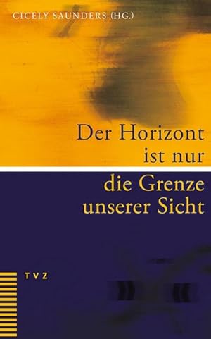 Bild des Verkufers fr Der Horizont ist nur die Grenze unserer Sicht : Eine persnliche Sammlung ermutigender Texte fr Palliative Care und Hospizarbeit zum Verkauf von AHA-BUCH GmbH