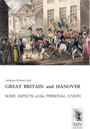 Seller image for GREAT BRITAIN and HANOVER : SOME ASPECTS of the PERSONAL UNION for sale by AHA-BUCH GmbH