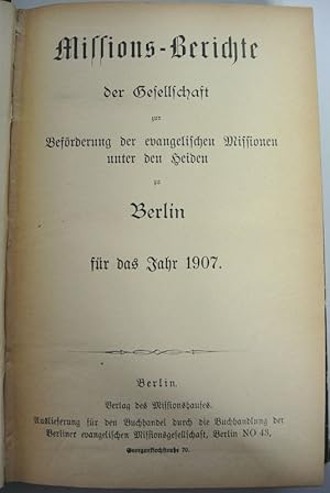 Imagen del vendedor de Missions-Berichte der Gesellschaft zur Befrderung der evangelischen Missionen unter den Heiden zu Berlin fr das Jahr 1907. a la venta por Antiquariat Bookfarm