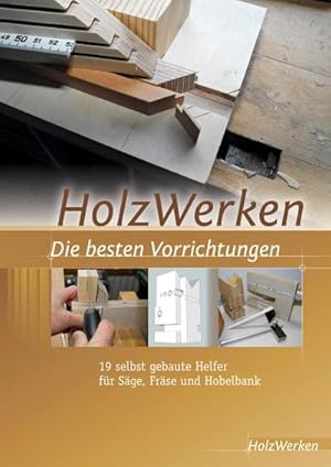 Bild des Verkufers fr HolzWerken Die besten Vorrichtungen : Selbstgebaute Helfer fr Sge, Frse und Hobelbank zum Verkauf von AHA-BUCH GmbH