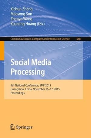 Immagine del venditore per Social Media Processing : 4th National Conference, SMP 2015, Guangzhou, China, November 16-17, 2015, Proceedings venduto da AHA-BUCH GmbH