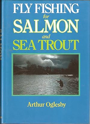 Seller image for FLY FISHING FOR SALMON AND SEA TROUT. By Arthur Oglesby. for sale by Coch-y-Bonddu Books Ltd