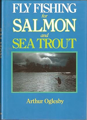 Bild des Verkufers fr FLY FISHING FOR SALMON AND SEA TROUT. By Arthur Oglesby. zum Verkauf von Coch-y-Bonddu Books Ltd