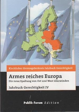 Imagen del vendedor de Armes reiches Europa: Die neue Spaltung von Ost und West berwinden Jahrbuch Gerechtigkeit IV a la venta por bcher-stapel