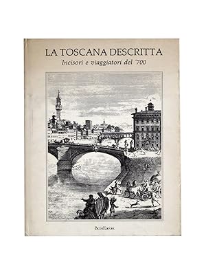 Imagen del vendedor de La Toscana descritta. Incisori e viaggiatori del '700. a la venta por Valeria Bella Stampe Srl