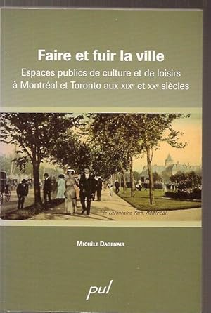Seller image for Faire et fuir la ville, espaces publics de culture et de loisirs  Montral et Toronto aux XIXe et XXe sicles for sale by Chez Libro17