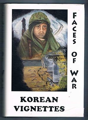 Korean Vignettes Faces of War. 201 Veterans of the Korean War recall that forgotten war.