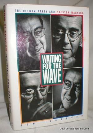 Waiting for the Wave; AThe Reform Party and Preston Manning