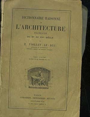 Bild des Verkufers fr DICTIONNAIRE RAISONNE DE L'ARCHITECTURE FRANCAISE DU 11 AU 16 SIECLE - TOME 6 zum Verkauf von Le-Livre