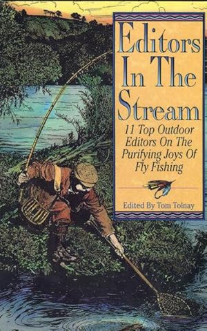 Editors In The Stream; Eleven Top Outdoor Editors On The Purifying Joys Of Fly Fishing