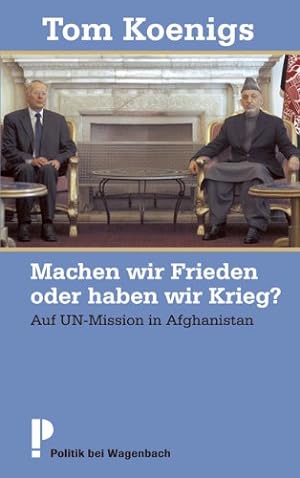Machen wir Frieden oder haben wir Krieg?. Auf UN-Mission in Afghanistan.