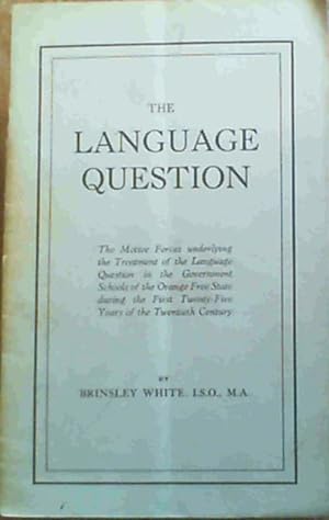 The Language Question : The Motive Forces underlying the Treatment of the Language Question in th...