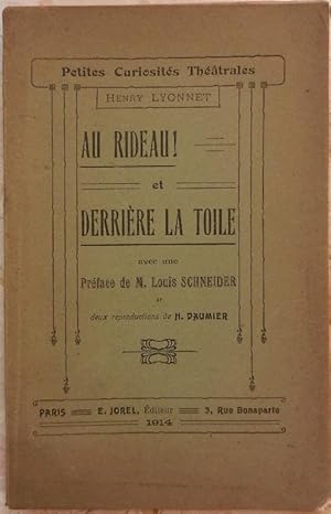 Au rideau! et Derrière la toile. Avec une préface de M. Louis Schneider et deux reproductions de ...